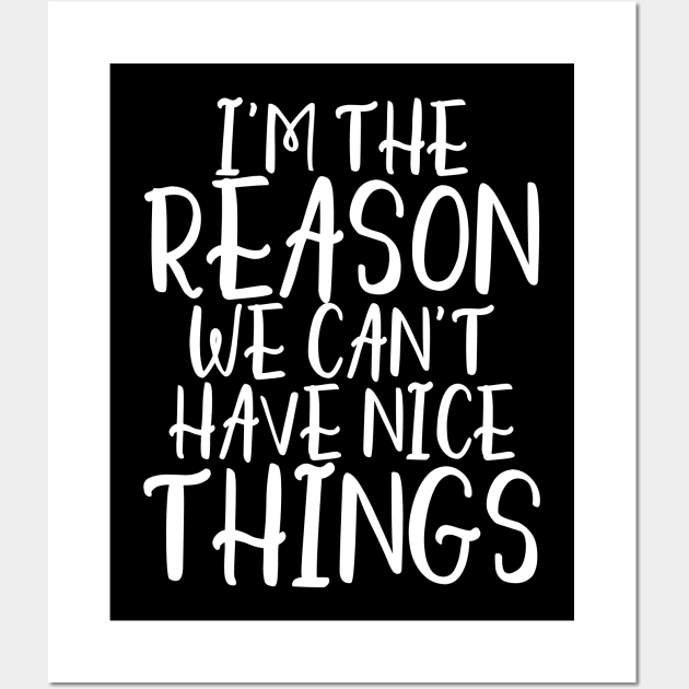 I'm the reason we can't have nice things Wall Art by kapotka